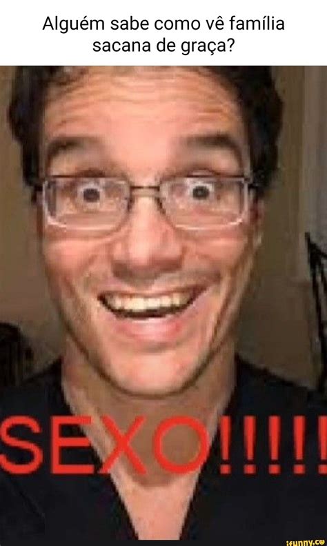 Alguém sabe como vê família sacana de graça? - iFunny Brazil