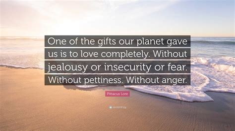 Pittacus Lore Quote: “One of the gifts our planet gave us is to love ...