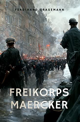 Freikorps Maercker: Erlebnisse und Erfahrungen eines Freikorpsoffiziers ...