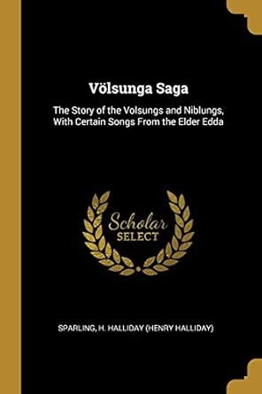 Buy Völsunga Saga: The Story of the Volsungs and Niblungs, With Certain ...