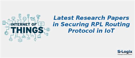 Top 50 Research Papers in Securing RPL Routing Protocol in IoT | S-Logix