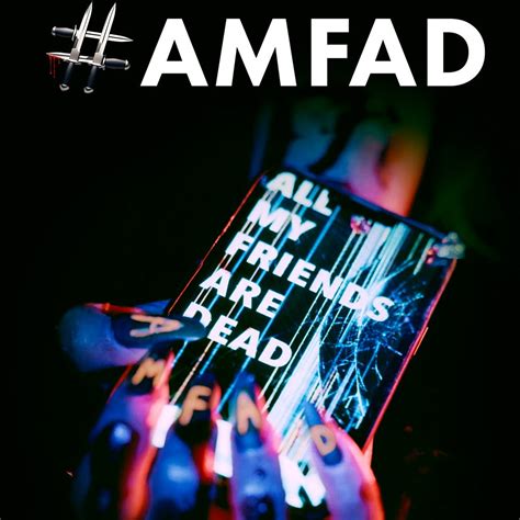 AMFAD: All My Friends Are Dead