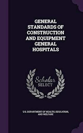 General Standards of Construction and Equipment General Hospitals : U S ...