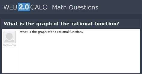 View question - What is the graph of the rational function?
