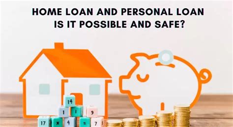 Home Loan and Personal Loan Together Is It Possible and Safe
