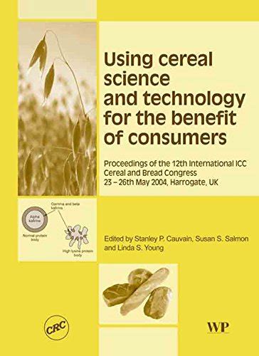 Using Cereal Science and Technology for the Benefit of Consumers ...