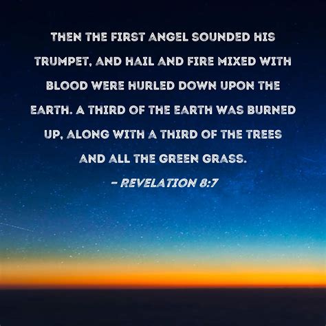 Revelation 8:7 Then the first angel sounded his trumpet, and hail and ...