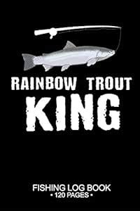 Rainbow Trout King Fishing Log Book 120 Pages: 6"x 9'' Cool Freshwater ...