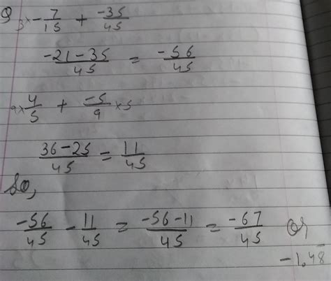 subtract the sum of 4/5 and -5/9 from the sum of -7/15 and -35/45 ...
