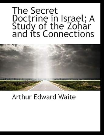 The Secret Doctrine in Israel; A Study of the Zohar and Its Connections ...