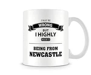 Buy ABCI I May Be Wrong... Being from Newcastle - Printed Funny Mug by ...
