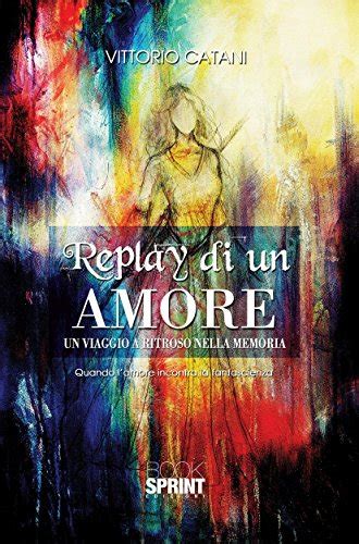 Replay di un amore - Un viaggio a ritroso nella memoria (Italian ...