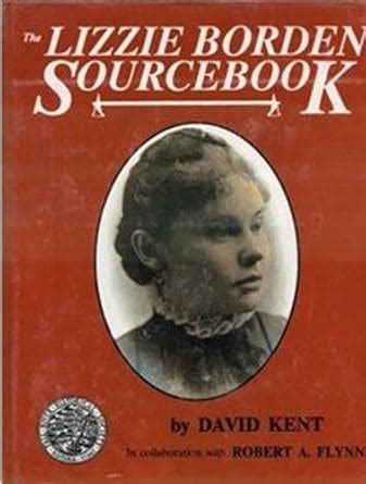 The Lizzie Borden Sourcebook eBook : Kent, David, Flynn, Robert A ...