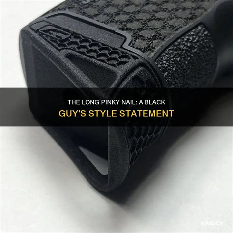 The Long Pinky Nail: A Black Guy's Style Statement | Nailicy