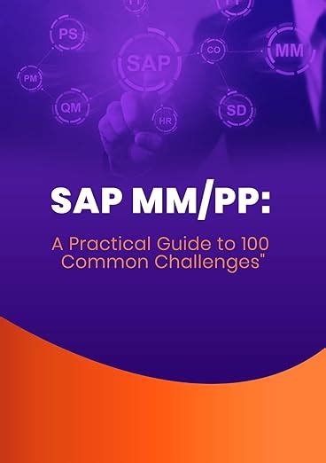 SAP MM/PP: A Practical Guide to 100 Common Challenges: Mastering SAP MM ...