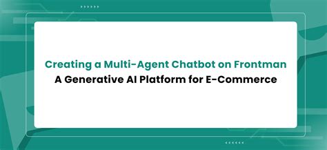 Creating a Multi-Agent Chatbot on Frontman: A Generative AI Platform f ...