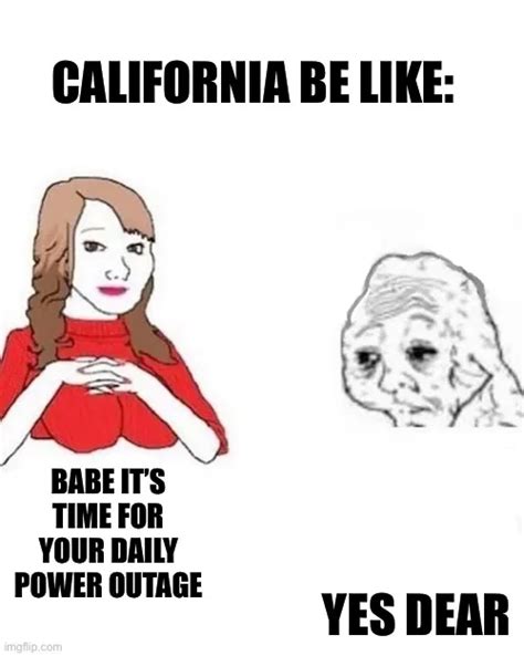 CALIFORNIA BE LIKE:; BABE IT'S TIME FOR YOUR DAILY POWER OUTAGE; YES ...
