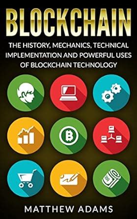 Blockchain: The History, Mechanics, Technical Implementation And ...