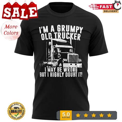 Hot Trending T-Shirt With Im A Grumpy Old Trucker I May Be Wrong But I ...