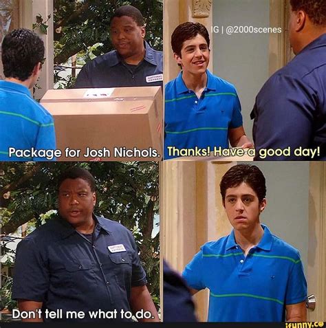 Package for Josh Nichols. I Thankel good day! Don't tell me what to.do ...