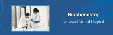 Biochemistry - Anand Mangal Hospital