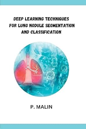 Buy Deep Learning Techniques for Lung Nodule Segmentation and ...
