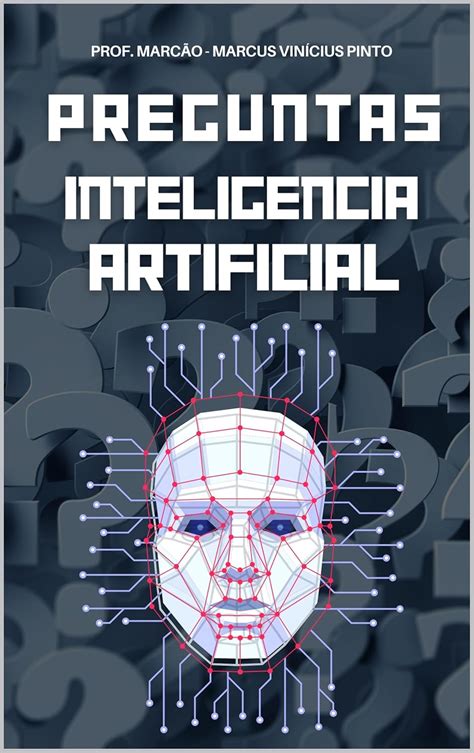 INTELIGENCIA ARTIFICIAL DESENTRAÑADA - 1121 PREGUNTAS Y RESPUESTAS ...