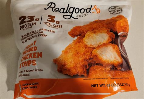 While we are talking about chicken, the Realgood frozen chicken strips ...