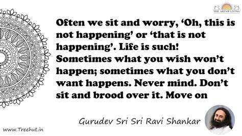 Often we sit and worry, ‘Oh, this is not happening’ or... Quote by ...