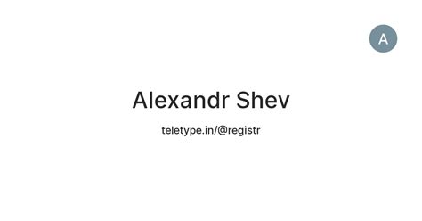Alexandr Shev — Teletype