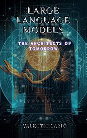 Large Language Models: The Architects of Tomorrow (Dialogues with ...
