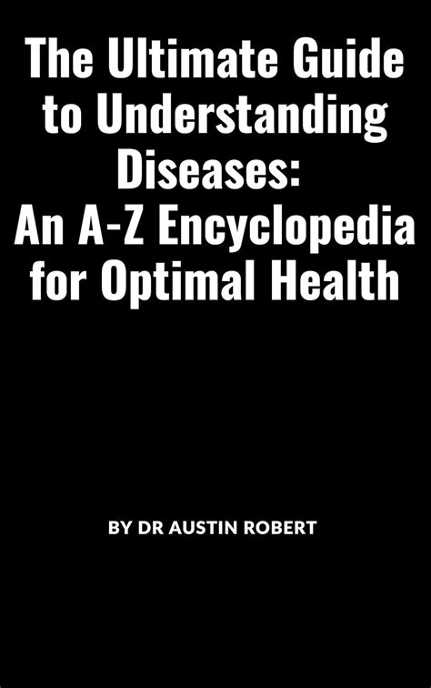 The Ultimate Guide To Understanding Diseases : An A-Z Encyclopedia for ...