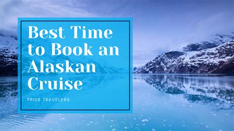 Best Month To Book Your Alaskan Cruise: A Traveler's Guide