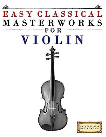 Easy Classical Masterworks for Violin: Music of Bach, Beethoven, Brahms ...
