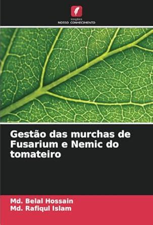 Gesto das murchas de Fusarium e Nemic do tomateiro : Hossain, MD Belal ...