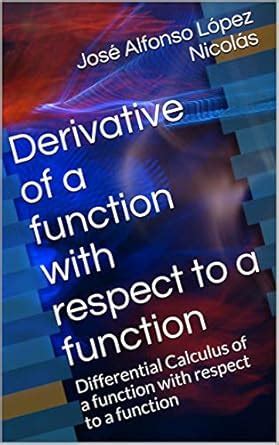 Derivative of a function with respect to a function: Differential ...