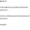 Let A={a,e,i,o,u} & B={a,b,c,d} . is A is a subset of B ? No.(why ...
