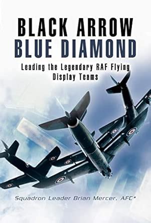 Buy Black Arrows Blue Diamonds: Leading the Legendary RAF Flying ...