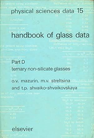 Ternary Non-Silicate Glasses (Pt. D) (Physical Sciences Data) : Mazurin ...