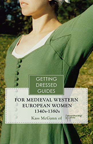 14th century Western European Women's Getting Dressed Guide: for the ...