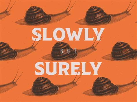 slowly but surely quotes