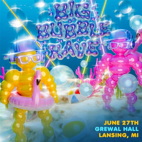Big Bubble Rave | Lansing, MI | Grewal Hall , 224 S Washington Square ...