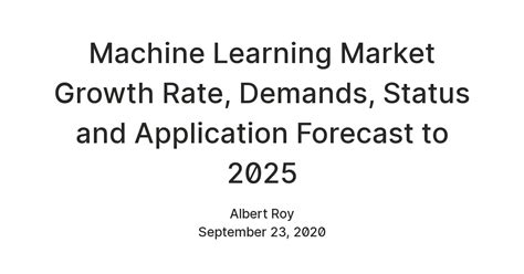 Machine Learning Market Growth Rate, Demands, Status and Application ...