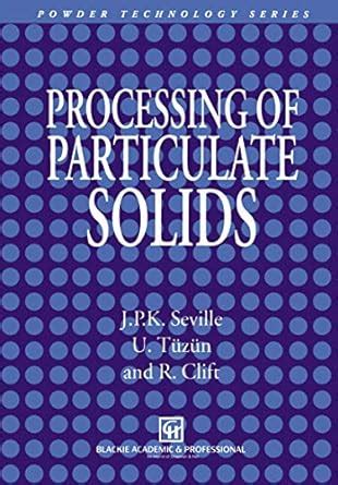 Processing of Particulate Solids: 9 (Particle Technology Series ...