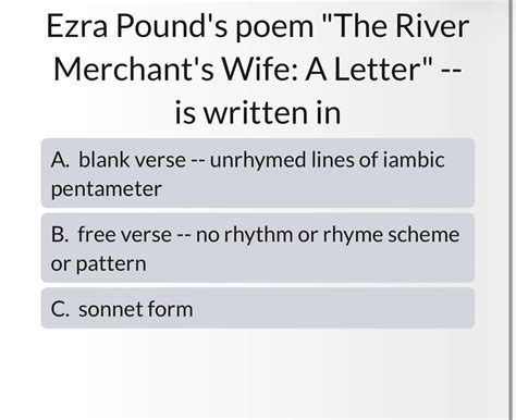 Ezra Pound's poem "The River Merchant's Wife: A Letter" is written in ...