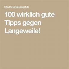 langeweile alleine 100 wirklich gute tipps gegen langeweile diy ideen langeweile alleine 100 wirklich gute tipps gegen langeweile diy ideen