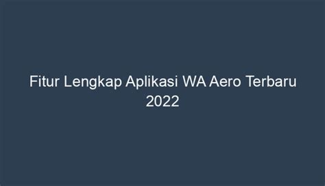 Aplikasi WA: Panduan Lengkap & Fitur Terbaru