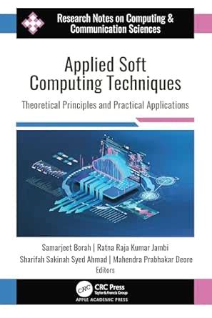 Applied Soft Computing Techniques: Theoretical Principles and Practical ...