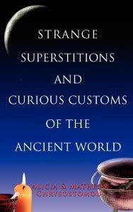 Strange Superstitions and Curious Customs of the Ancient World: Buy ...