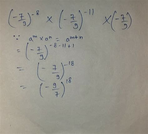 simplify and express in positive exponent:(-7/9)^-8×(-7/9)^-11×(-7/9 ...